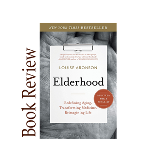 Image of: Elderhood: Redefining Aging, Transforming Medicine, Reimagining Life BOOK REVIEW