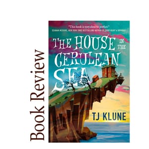 Image of: The House in the Cerulean Sea BOOK REVIEW